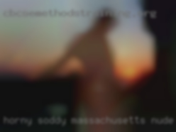 Horny soddy women good example Massachusetts nude.