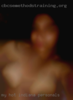 My hot hot fantasy hardcore mature Indiana personals.