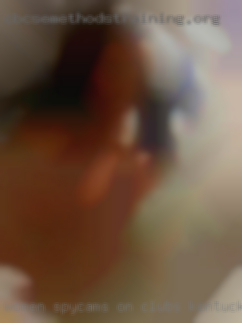 Women spycams on girls ajaculating clubs Kentucky.